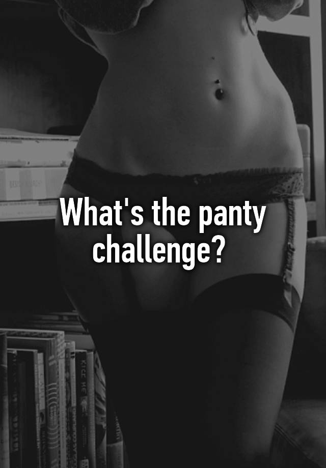 What Is The Panty Challenge
